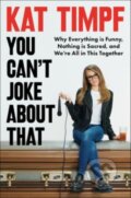 Kniha: You Can't Joke About That (Kat Timpf). Broadside, 2023