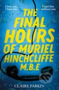 Kniha: The Final Hours of Muriel Hinchcliffe (Claire Parkin). MacMillan, 2024