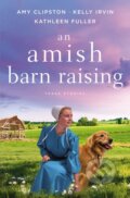 Kniha: An Amish Barn Raising (Amy Clipston, Kathleen Fuller a Kelly Irvin). Zondervan, 2021