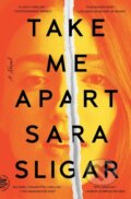 Kniha: Take Me Apart (Sara Sligar). Picador, 2021