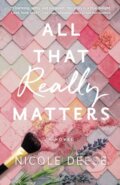 Kniha: All That Really Matters (Nicole Deese). , 2021