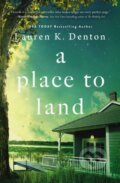 Kniha: A Place to Land (Lauren K. Denton). , 2022