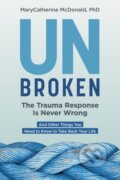 Kniha: Unbroken: The Trauma Response Is Never Wrong (MaryCatherine McDonald)