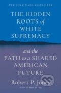 Kniha: The Hidden Roots of White Supremacy (Robert P. Jones). Simon & Schuster, 2023