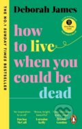 Kniha: How to Live When You Could Be Dead (Deborah James). Vermilion, 2023