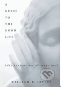 A Guide to the Good Life - William B. Irvine, 2008