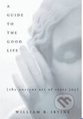 Kniha: A Guide to the Good Life (William B. Irvine), 2008 Kniha: A Guide to the Good Life (William B. Irvine), 2008
