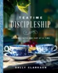 Kniha: Teatime Discipleship (Sally Clarkson). Harvest House Publishers, 2023