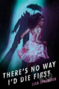 Kniha: There's No Way I'd Die First (Lisa Springer)