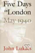 Kniha: Five Days in London, May 1940 (John Lukacs). Yale University Press, 2024