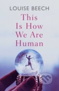 Kniha: This is How We Are Human (Louise Beech). Orenda, 2021