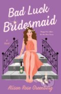Kniha: Bad Luck Bridesmaid (Alison Rose Greenberg). St. Martins Griffin, 2022