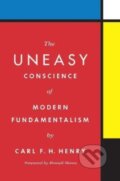Kniha: The Uneasy Conscience of Modern Fundamentalism (Carl F. H. Henry)