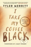 Kniha: I Take My Coffee Black (Tyler Merritt)