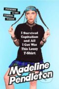 Kniha: I Survived Capitalism and All I Got Was This Lousy T-Shirt (Madeline Pendleton). , 2024
