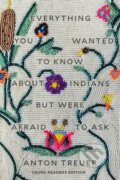 Kniha: Everything You Wanted to Know About Indians But Were Afraid to Ask (Anton Treuer)