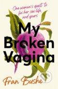Kniha: My Broken Vagina (Fran Bushe). Coronet, 2021