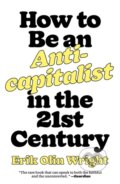 Kniha: How to Be an Anticapitalist in the Twenty-First Century (Erik Olin Wright)