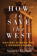 Kniha: How to Save the West (Spencer A. Klavan). Regnery, 2023