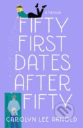 Kniha: Fifty First Dates After Fifty (Carolyn Lee Arnold). , 2021