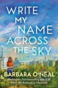 Kniha: Write My Name Across the Sky (Barbara O'Neal)