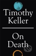 Kniha: On Death (Timothy Keller). Hodder Faith, 2021