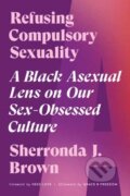 Kniha: Refusing Compulsory Sexuality (Sherronda J. Brown). North Atlantic Books, 2022