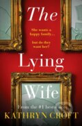 Kniha: The Lying Wife (Kathryn Croft). Canelo, 2022