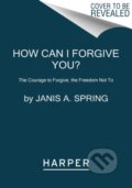 Kniha: How Can I Forgive You? (Spring Janis A). HarperCollins, 2022