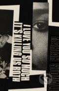 Kniha: I Love You So Much It's Killing Us Both (Mariah Stovall). Influx Press, 2025