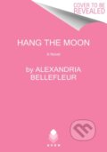 Kniha: Hang the Moon (Alexandria Bellefleur). Avon, 2021