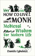 Kniha: How to Live Like a Monk (Daniele Cybulskie). Abbeville, 2021