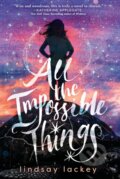 Kniha: All the Impossible Things (Lindsay Lackey). Square Fish, 2022