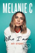 Kniha: Who I Am (Melanie C). Headline Book, 2022