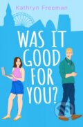 Kniha: Was It Good For You? (Kathryn Freeman). One More Chapter, 2023