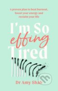 Kniha: I'm So Effing Tired (Amy Shah). Piatkus, 2021