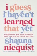 Kniha: I Guess I Haven't Learned That Yet (Niequist Shauna). Zondervan, 2022