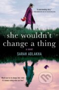 Kniha: She Wouldn't Change a Thing (Sarah Adlakha). Forge, 2022