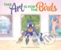 Kniha: This Art Is for the Birds (Susan Bednarski). , 2023