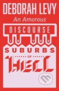 Kniha: An Amorous Discourse in the Suburbs of Hell (Deborah Levy). And Other Stories, 2023