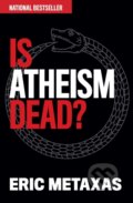 Kniha: Is Atheism Dead? (Eric Metaxas). Salem Books, 2023