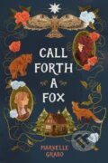 Kniha: Call Forth a Fox (Markelle Grabo)