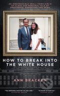 Kniha: How to Break Into the White House (Ann Bracken). Biteback, 2021