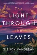 Kniha: The Light Through the Leaves (Glendy Vanderah). Lake Union Publishing, 2021