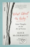 Kniha: What About the Baby? (Alice Mcdermott). Picador, 2022