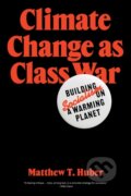 Kniha: Climate Change as Class War (Matthew T. Huber). Verso, 2022