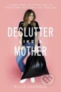 Kniha: Declutter Like a Mother (Allie Casazza)