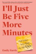 Kniha: I'll Just Be Five More Minutes (Emily Farris). Da Capo, 2024