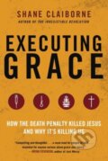 Kniha: Executing Grace (Shane Claiborne). Avon, 2024