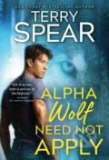 Kniha: Alpha Wolf Need Not Apply (Spear Terry). Sourcebooks Casablanca, 2024